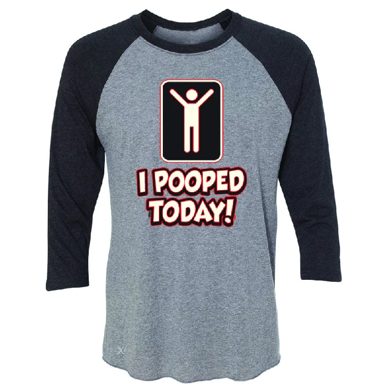 Zexpa Apparel™I Pooped Today Social Media Humor 3/4 Sleevee Raglan Tee Funny Gift Tee Terry Blend Velvet Blend Canvas Blend